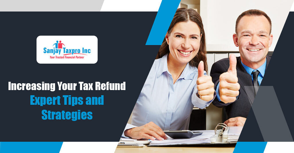Increasing Your Tax Refund: Expert Tips and Strategies
