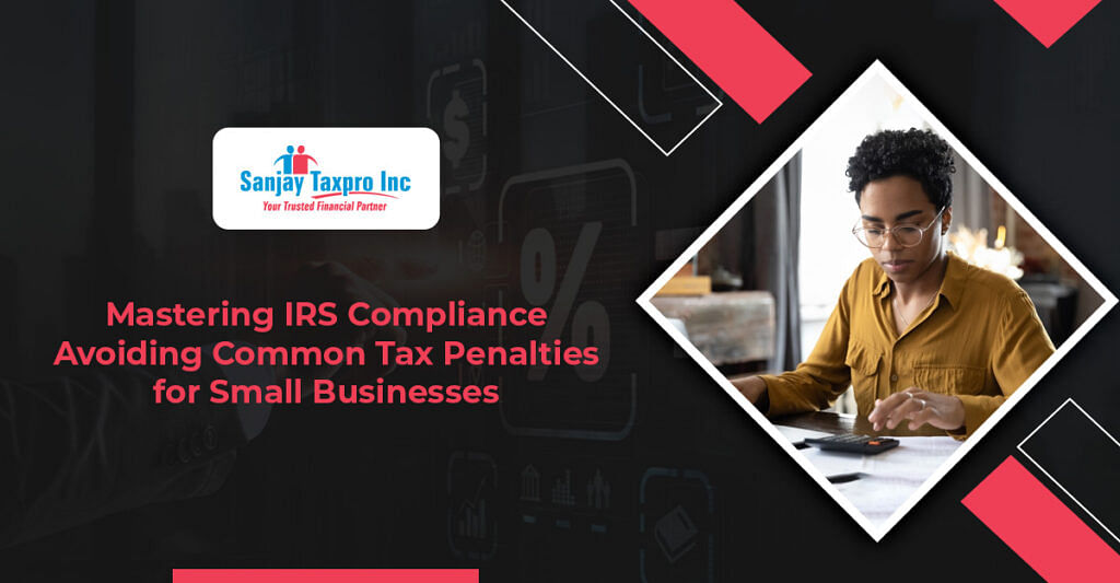 Mastering IRS Compliance: Avoiding Common Tax Penalties for Small Businesses