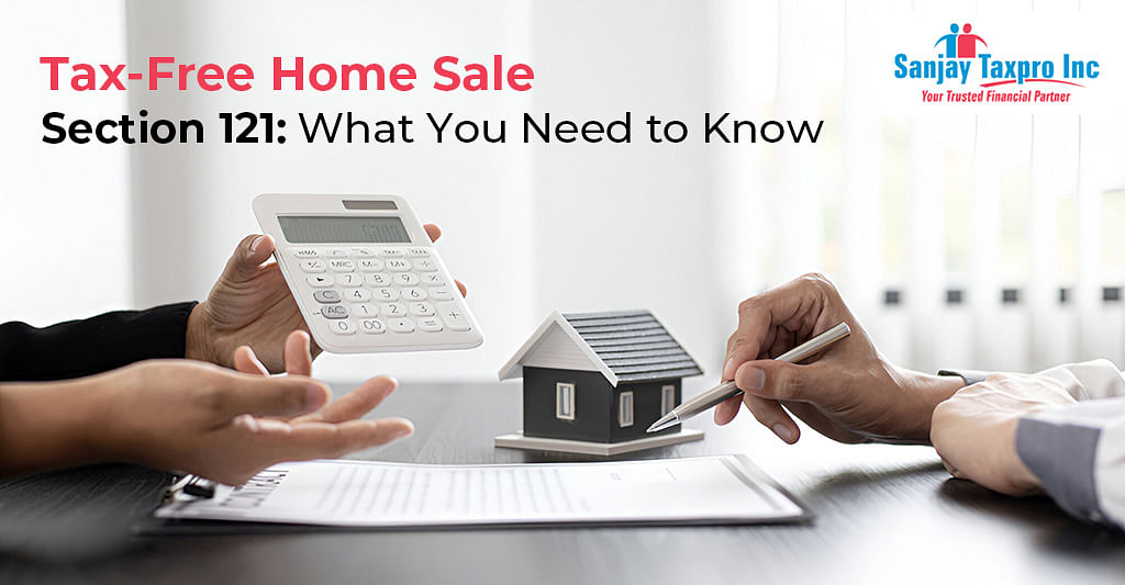 Tax-Free Home Sale – Section 121 Explained | Maximize Your Savings